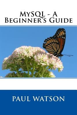 MySQL - A Beginner's Guide by Watson, Paul