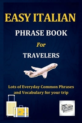 Easy Italian Phrase Book for Travelers: Lots of Everyday Common Phrases and Vocabulary for your trip by Cross, Thomas