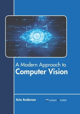 A Modern Approach to Computer Vision by Anderson, Aria
