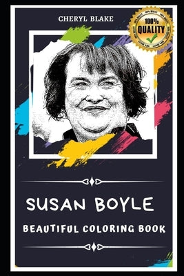 Susan Boyle Beautiful Coloring Book: Stress Relieving Adult Coloring Book for All Ages by Blake, Cheryl