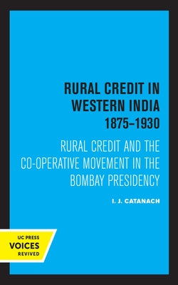Rural Credit in Western India 1875-1930: Rural Credit and the Co-Operative Movement in the Bombay Presidency by Catanach, I. J.