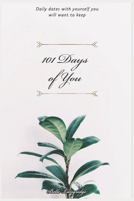 101 Days of You: Daily dates with yourself you will want to keep by Langridge, Belle