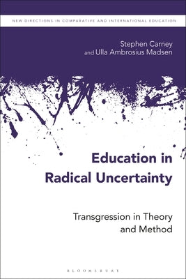Education in Radical Uncertainty: Transgression in Theory and Method by Carney, Stephen