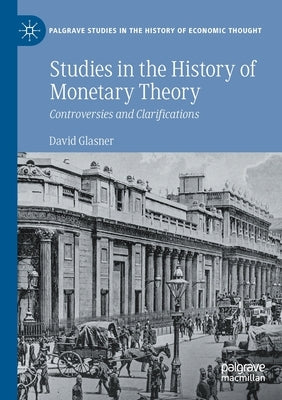 Studies in the History of Monetary Theory: Controversies and Clarifications by Glasner, David