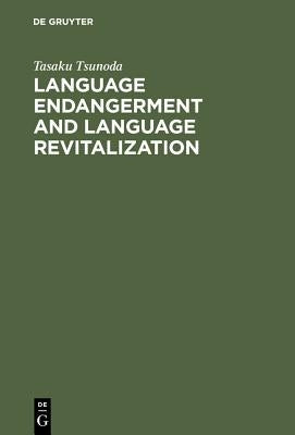 Language Endangerment and Language Revitalization: An Introduction by Tsunoda, Tasaku