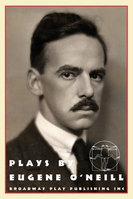 Plays by Eugene O'Neill: Early Full-Length Plays by O'Neill, Eugene