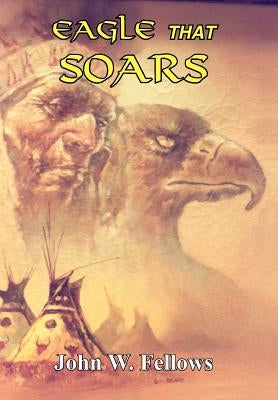 Eagle That Soars by Fellows, John W.