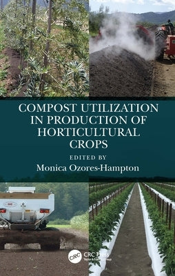 Compost Utilization in Production of Horticultural Crops by Ozores-Hampton, Monica