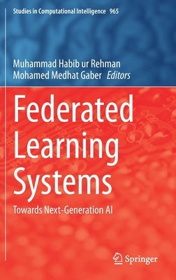 Federated Learning Systems: Towards Next-Generation AI by Rehman, Muhammad Habib Ur