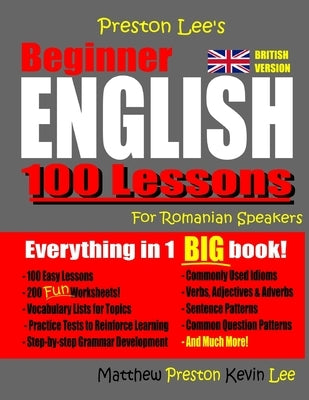 Preston Lee's Beginner English 100 Lessons For Romanian Speakers (British) by Preston, Matthew