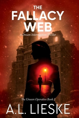 The Fallacy Web: A Dream Interrogation Thriller by Lieske, A. L.