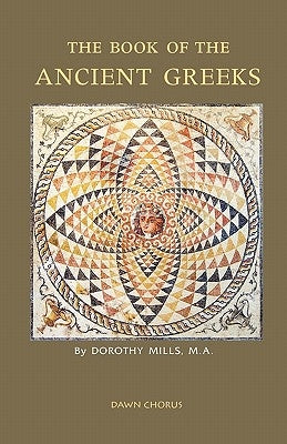 The Book of the Ancient Greeks by Mills, Dorothy
