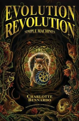Evolution Revolution: Simple Machines by Bennardo, Charlotte