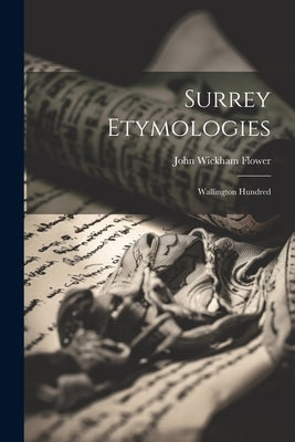 Surrey Etymologies: Wallington Hundred by Flower, John Wickham