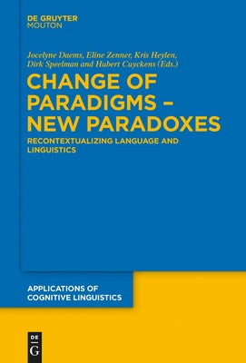 Change of Paradigms - New Paradoxes: Recontextualizing Language and Linguistics by Daems, Jocelyne