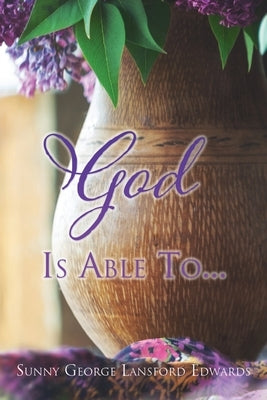 God Is Able To... by Edwards, Sunny George Lansford