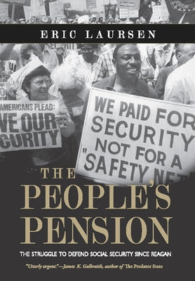 The People's Pension: The Struggle to Defend Social Security Since Reagan by Laursen, Eric