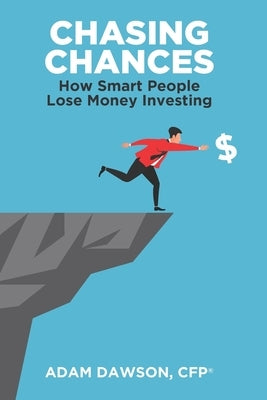 Chasing Chances: How Smart People Lose Money Investing by Dawson Cfp, Adam