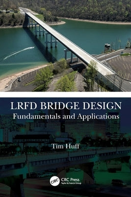 LRFD Bridge Design: Fundamentals and Applications by Huff, Tim