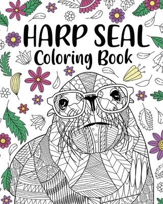 Harp Seal Coloring Book: Adult Coloring Books for Harp Seal Lovers, Mandala Style Patterns and Relaxing by Paperland