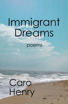 Immigrant Dreams by Henry, Caro