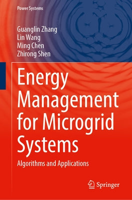 Energy Management for Microgrid Systems: Algorithms and Applications by Zhang, Guanglin