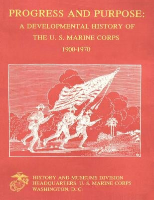Progress and Purpose: A Developmental History of the United States Marine Corps, 1900-1970 by Clifford, Usmcr Lieutenant Colonel Kenn