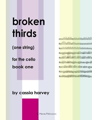 Broken Thirds (One String) for the Cello, Book One by Harvey, Cassia
