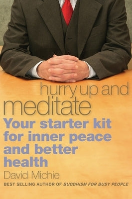 Hurry Up and Meditate: Your Starter Kit for Inner Peace and Better Health by Michie, David