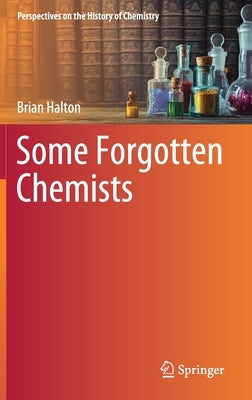 Some Forgotten Chemists by Halton, Brian