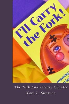 I'll Carry the Fork! The 20th Anniversary Chapter by Swanson, Kara L.