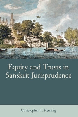 Equity and Trusts in Sanskrit Jurisprudence by Fleming, Christopher T.