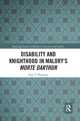 Disability and Knighthood in Malory's Morte Darthur by Pearman, Tory