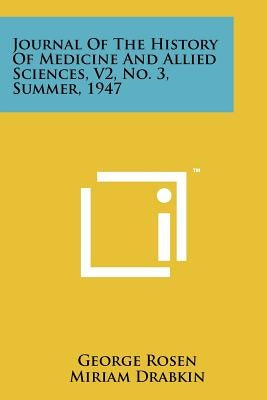 Journal of the History of Medicine and Allied Sciences, V2, No. 3, Summer, 1947 by Rosen, George