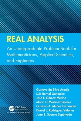 Real Analysis: An Undergraduate Problem Book for Mathematicians, Applied Scientists, and Engineers by Ara?jo, Gustavo Da Silva