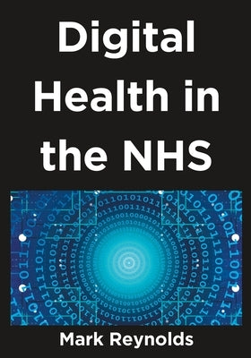 Digital Health in the NHS by Reynolds, Mark