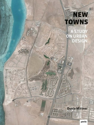 New Towns: An Investigation on Urbanism by Mittner, Dunia