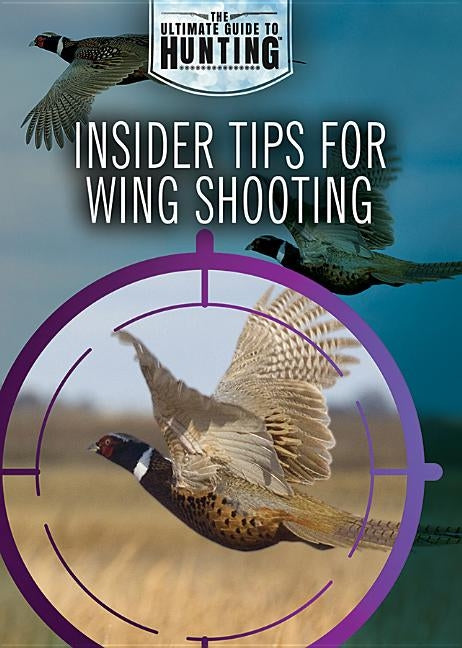 Insider Tips for Wing Shooting by Uhl, Xina M.