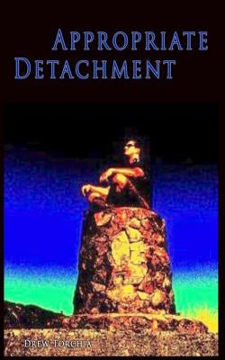 Appropriate Detachment: Spread Calm into the World by Torchia, Drew