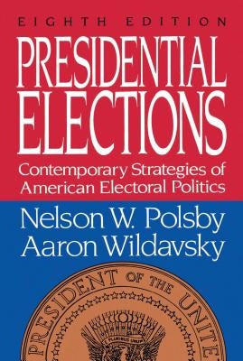 Presidential Elections: Contemporary Strategies of American Electoral Politics by Polsby, Nelson W.