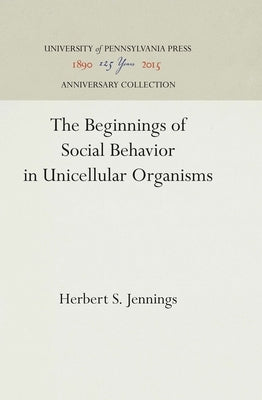 The Beginnings of Social Behavior in Unicellular Organisms by Jennings, Herbert S.