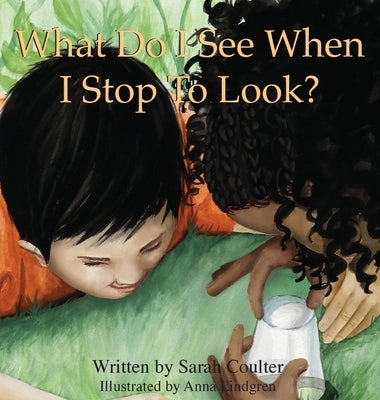 What Do I See When I Stop To Look? by Coulter, Sarah Kristina