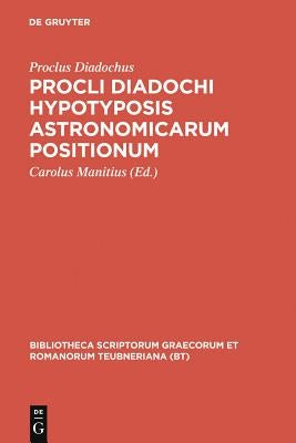 Hypotyposis Astronomicarum Positionum by Proclus Diadochus
