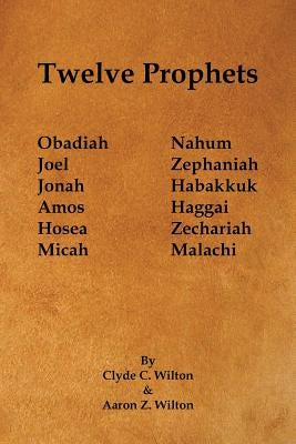 Twelve Prophets by Wilton, Clyde C.