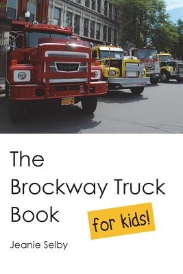 The Brockway Truck Book for Kids by Selby, Jeanie