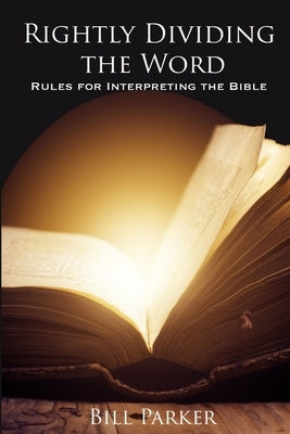 Rightly Dividing the Word by Parker, William W. (Bill)
