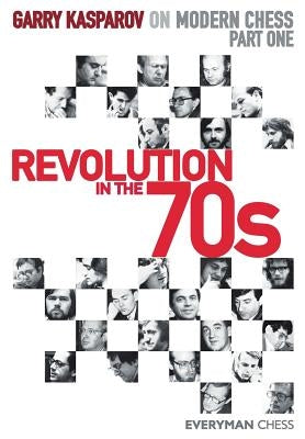 Garry Kasparov on Modern Chess. Part One: Revolution in the 70s by Kasparov, Garry