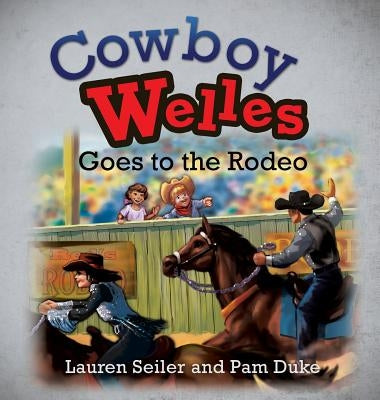 Cowboy Welles Goes to the Rodeo by Seiler, Lauren