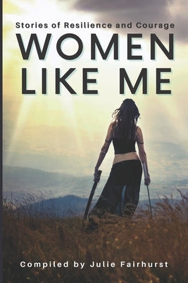 Women Like Me: Stories of Resilience and Courage by Roch, Shawna