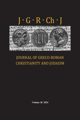 Journal of Greco-Roman Christianity and Judaism, Volume 20 by Porter, Stanley E.